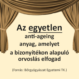 Az egyetlen anti-ageing anyag, amelyet a bizonyítékon alapuló orvoslás elfogad” (Forrás: Bőrgyógyászat Egyetemi TK.)